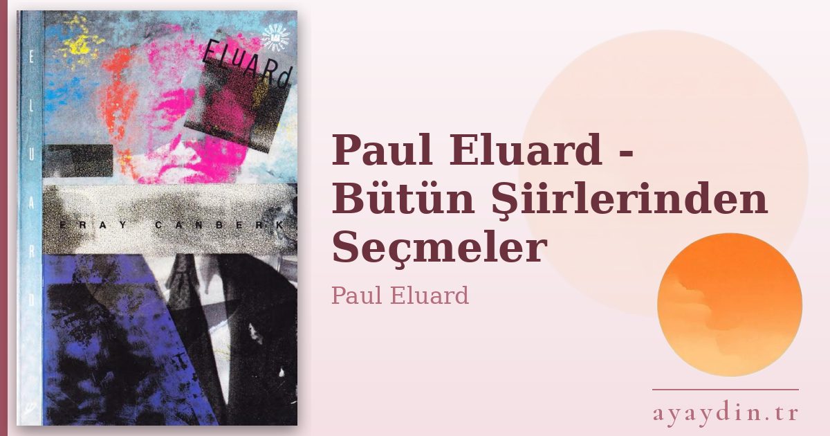 Paul Eluard - Bütün Şiirlerinden Seçmeler - Paul Eluard kitap alıntıları ve sözleri