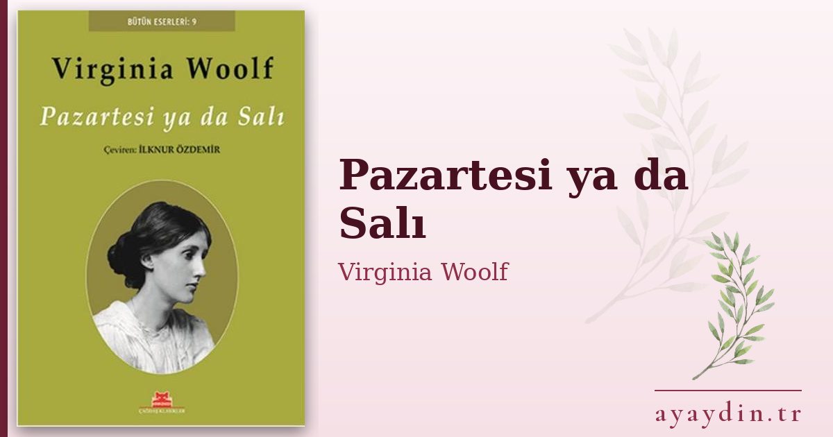 Pazartesi ya da Salı - Virginia Woolf kitap alıntıları ve sözleri