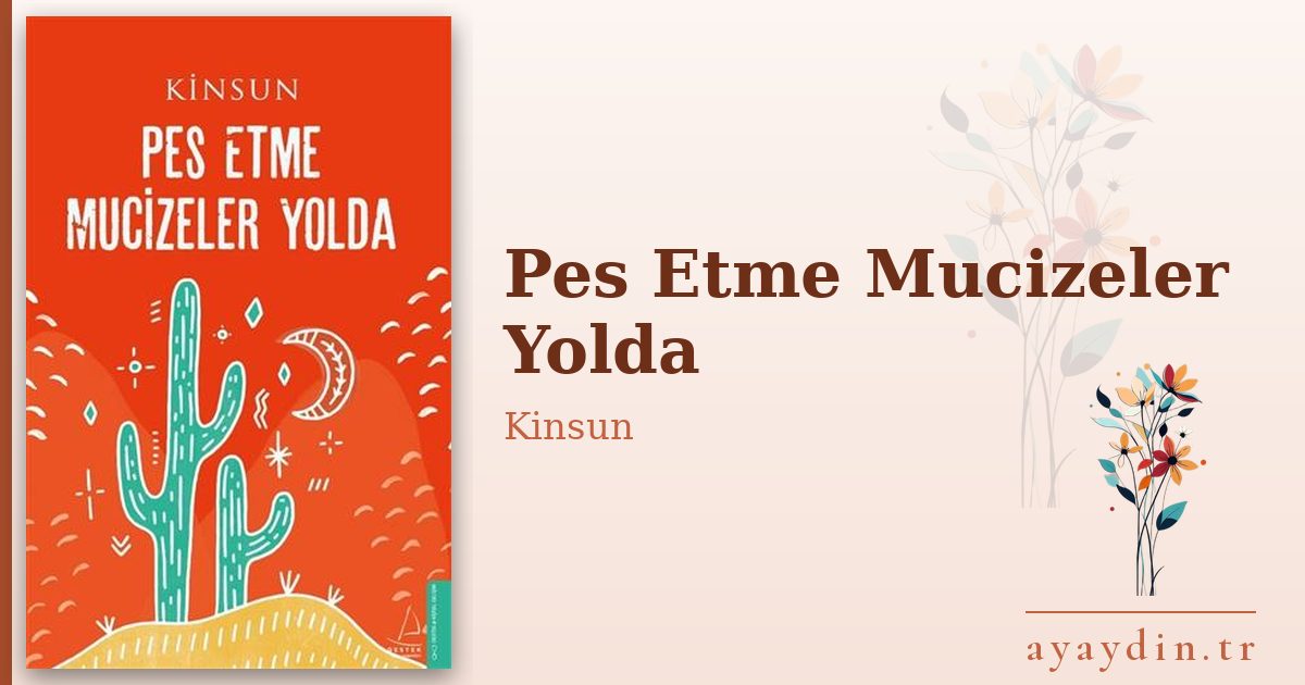 Pes Etme Mucizeler Yolda - Kinsun kitap alıntıları ve sözleri