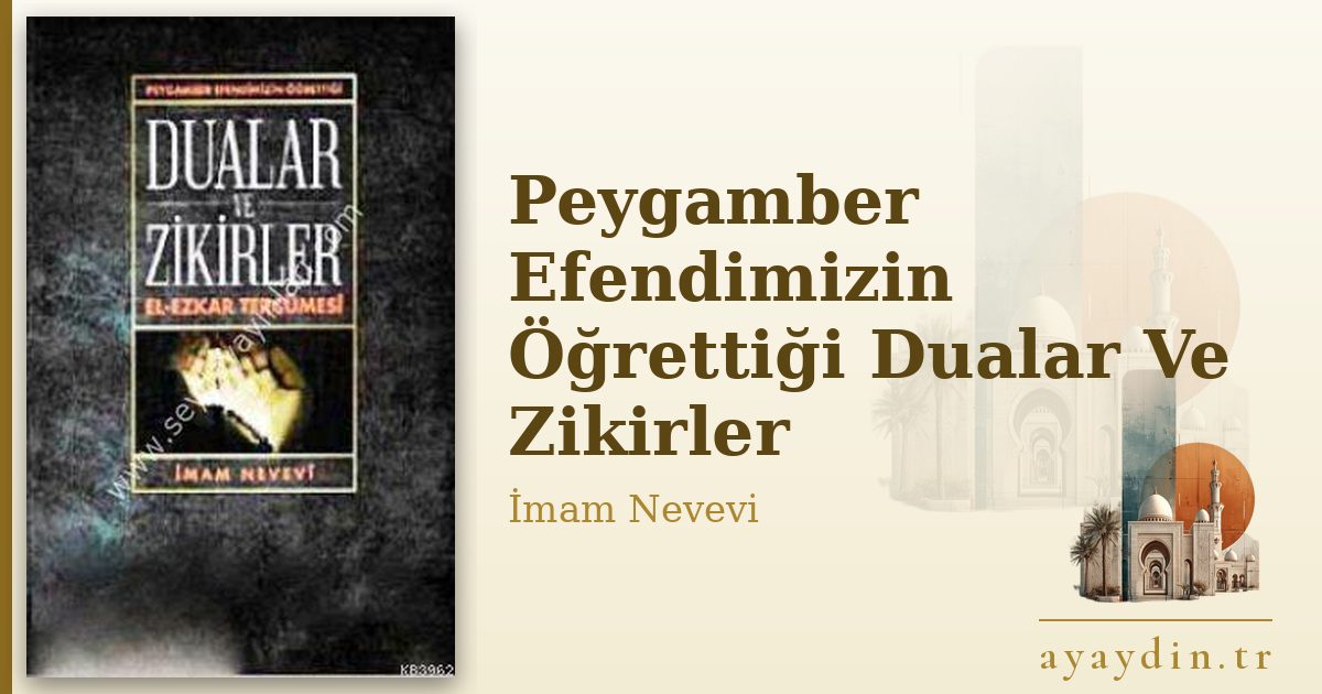Peygamber Efendimizin Öğrettiği Dualar Ve Zikirler - İmam Nevevi kitap alıntıları ve sözleri