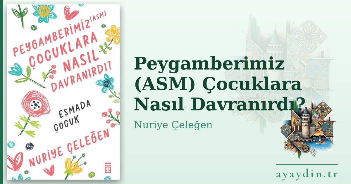 Peygamberimiz (ASM) Çocuklara Nasıl Davranırdı? - Nuriye Çeleğen kitap alıntıları ve sözleri