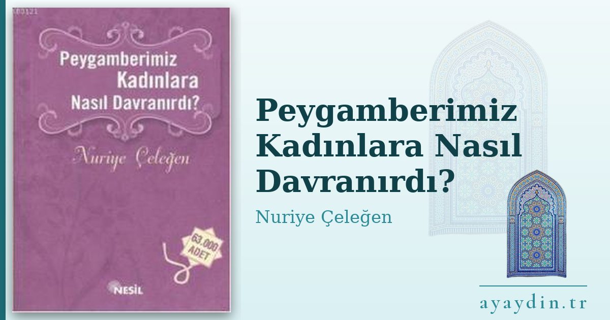 Peygamberimiz Kadınlara Nasıl Davranırdı? - Nuriye Çeleğen kitap alıntıları ve sözleri