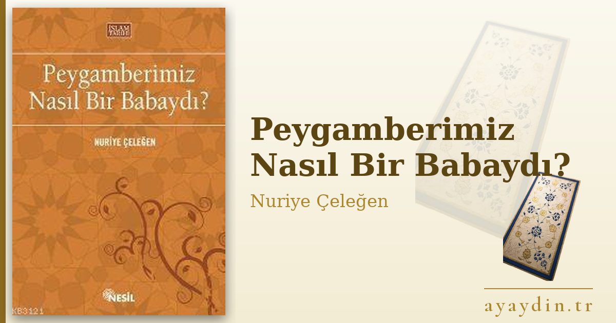 Peygamberimiz Nasıl Bir Babaydı? - Nuriye Çeleğen kitap alıntıları ve sözleri