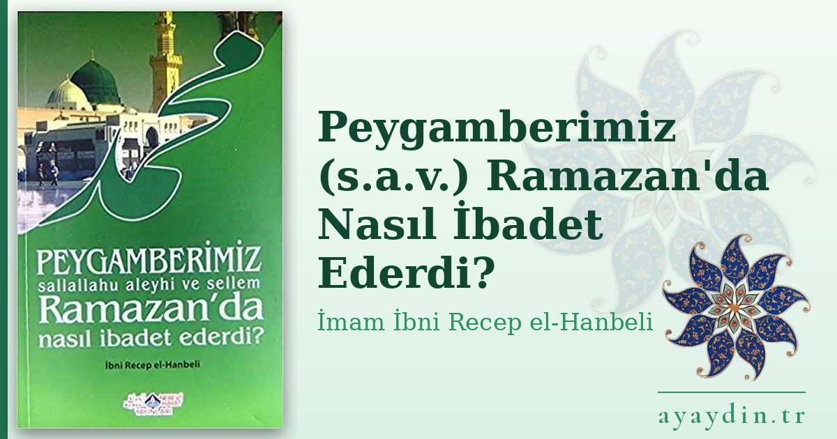 Peygamberimiz (s.a.v.) Ramazan'da Nasıl İbadet Ederdi? - İmam İbni Recep el-Hanbeli kitap alıntıları ve sözleri