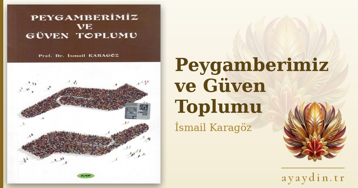 Peygamberimiz ve Güven Toplumu - İsmail Karagöz kitap alıntıları ve sözleri