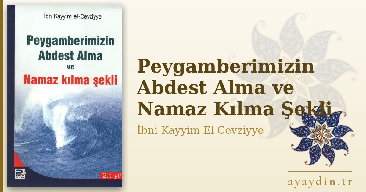 Peygamberimizin Abdest Alma ve Namaz Kılma Şekli - İbni Kayyim El Cevziyye kitap alıntıları ve sözleri