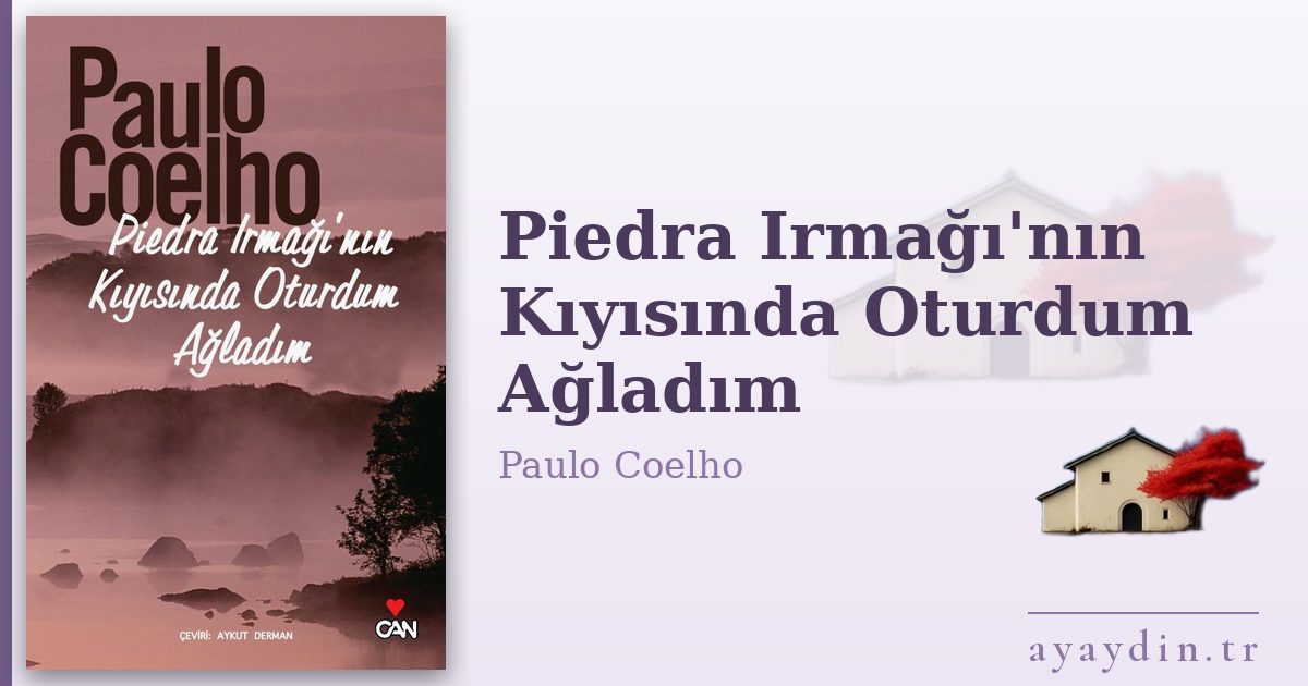 Piedra Irmağı'nın Kıyısında Oturdum Ağladım - Paulo Coelho kitap alıntıları ve sözleri