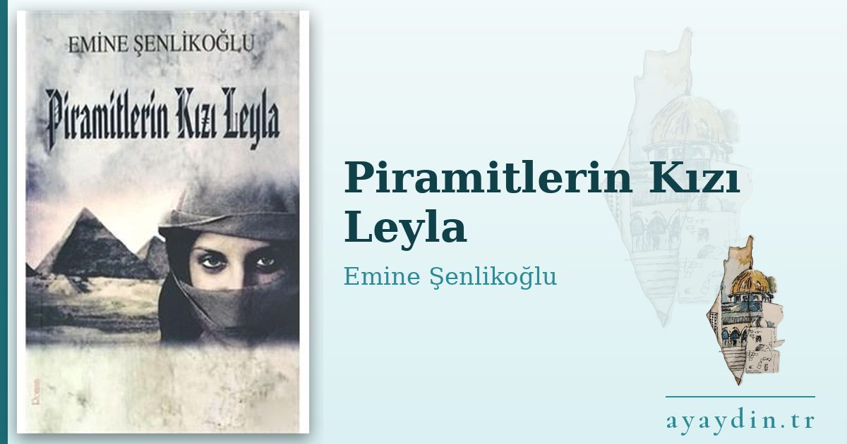Piramitlerin Kızı Leyla - Emine Şenlikoğlu kitap alıntıları ve sözleri