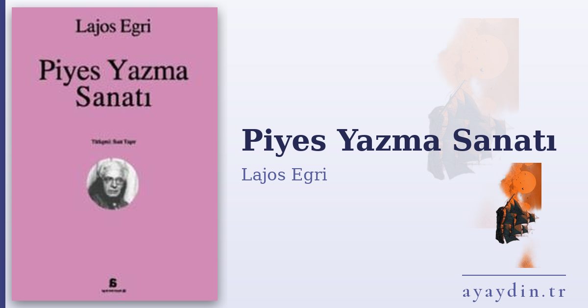 Piyes Yazma Sanatı - Lajos Egri kitap alıntıları ve sözleri