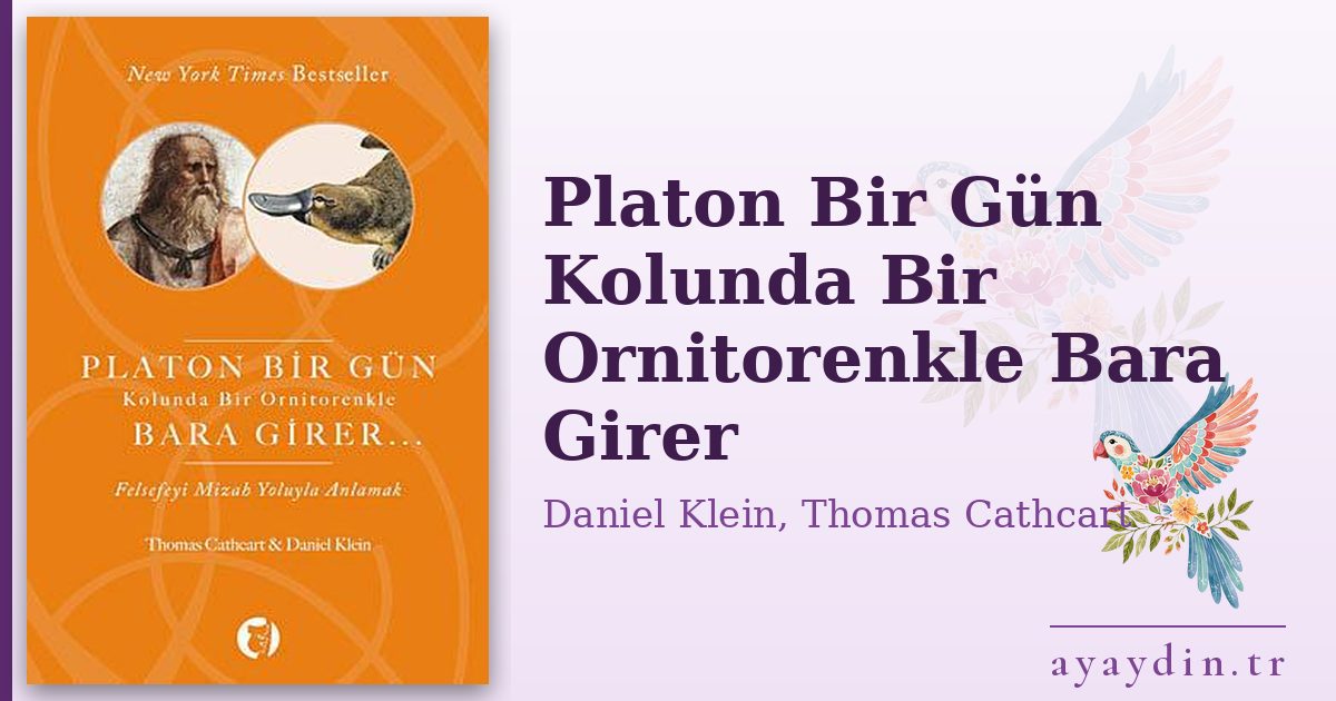 Platon Bir Gün Kolunda Bir Ornitorenkle Bara Girer - Daniel Klein, Thomas Cathcart kitap alıntıları ve sözleri