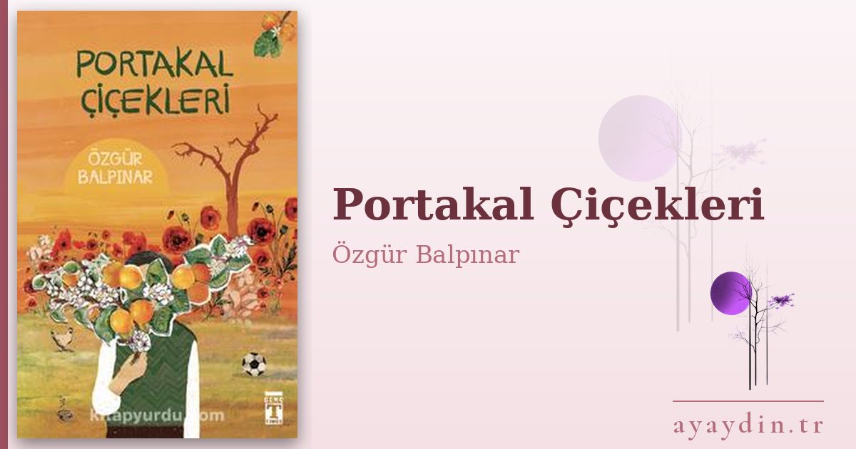 Portakal Çiçekleri - Özgür Balpınar kitap alıntıları ve sözleri
