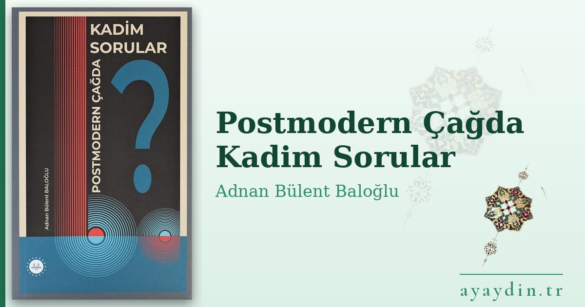 Postmodern Çağda Kadim Sorular - Adnan Bülent Baloğlu kitap alıntıları ve sözleri