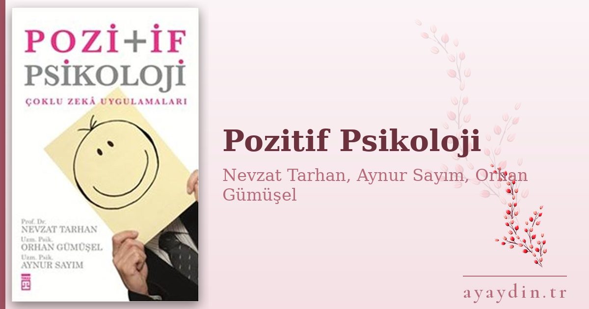 Pozitif Psikoloji - Nevzat Tarhan, Aynur Sayım, Orhan Gümüşel kitap alıntıları ve sözleri