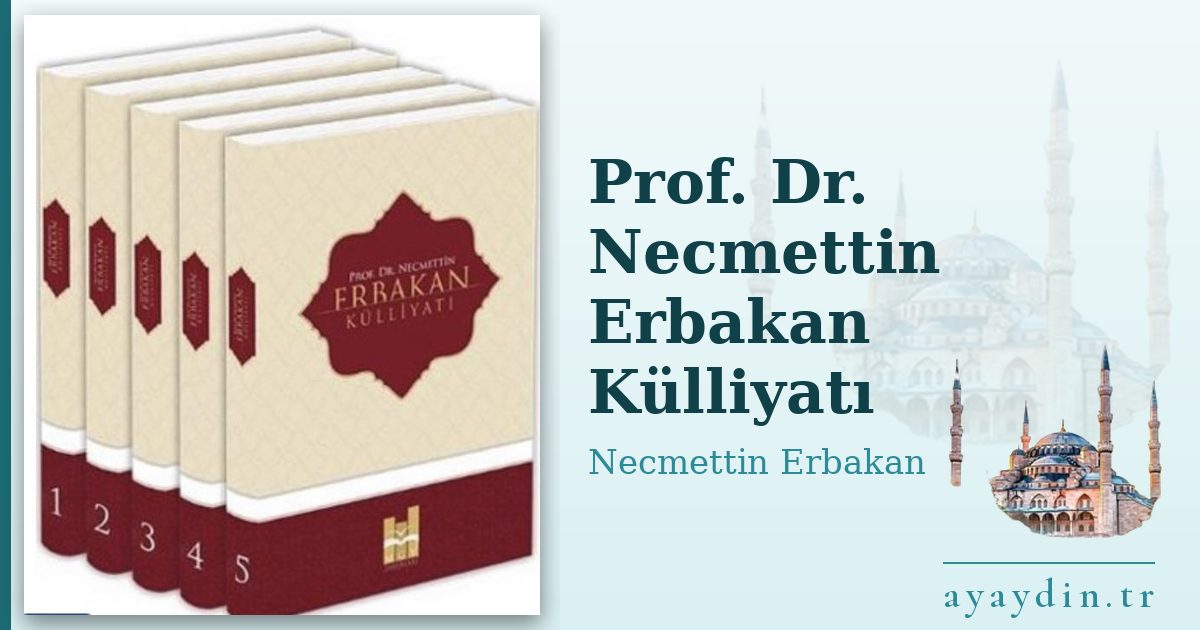 Prof. Dr. Necmettin Erbakan Külliyatı - Necmettin Erbakan kitap alıntıları ve sözleri