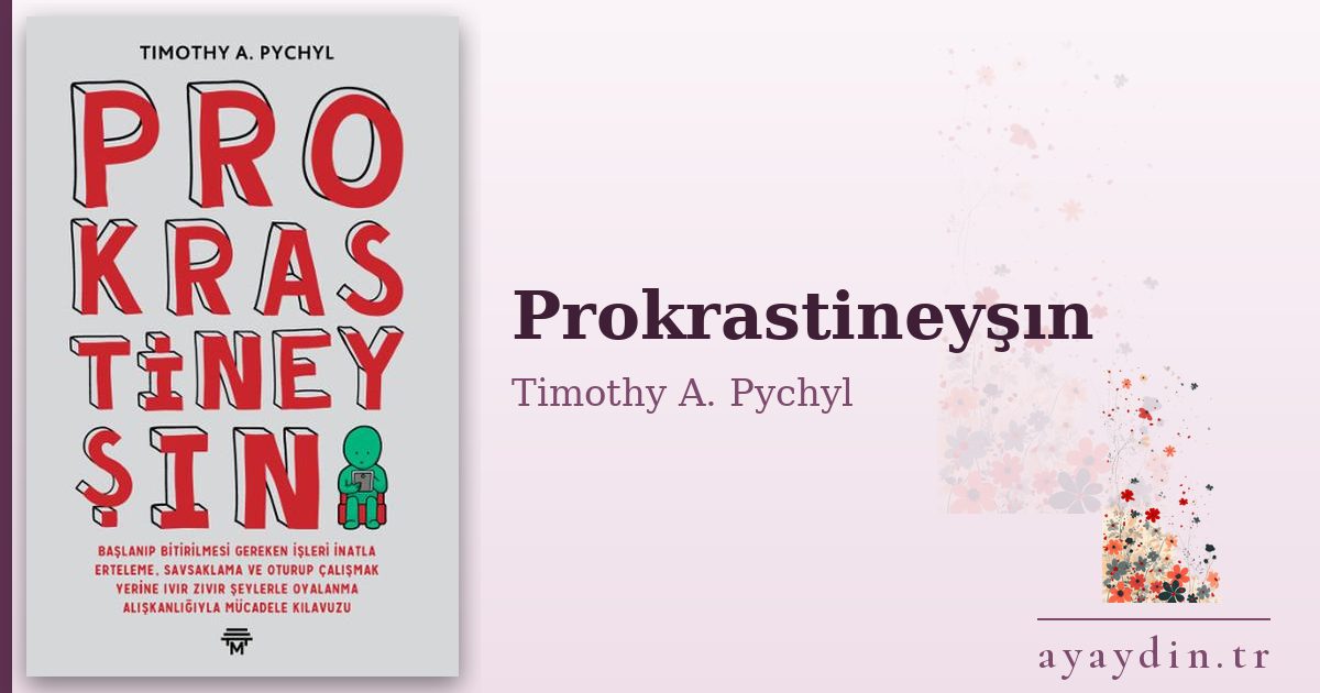 Prokrastineyşın - Timothy A. Pychyl kitap alıntıları ve sözleri