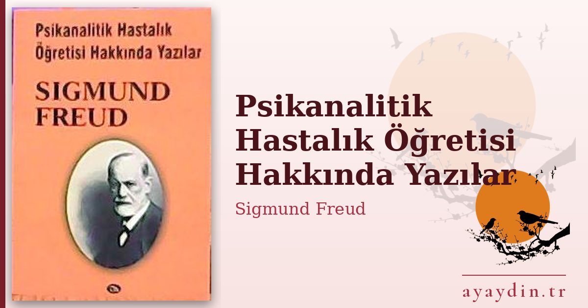 Psikanalitik Hastalık Öğretisi Hakkında Yazılar - Sigmund Freud kitap alıntıları ve sözleri
