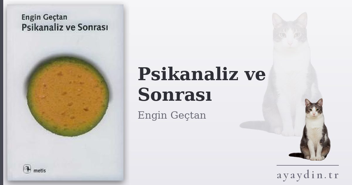 Psikanaliz ve Sonrası - Engin Geçtan kitap alıntıları ve sözleri