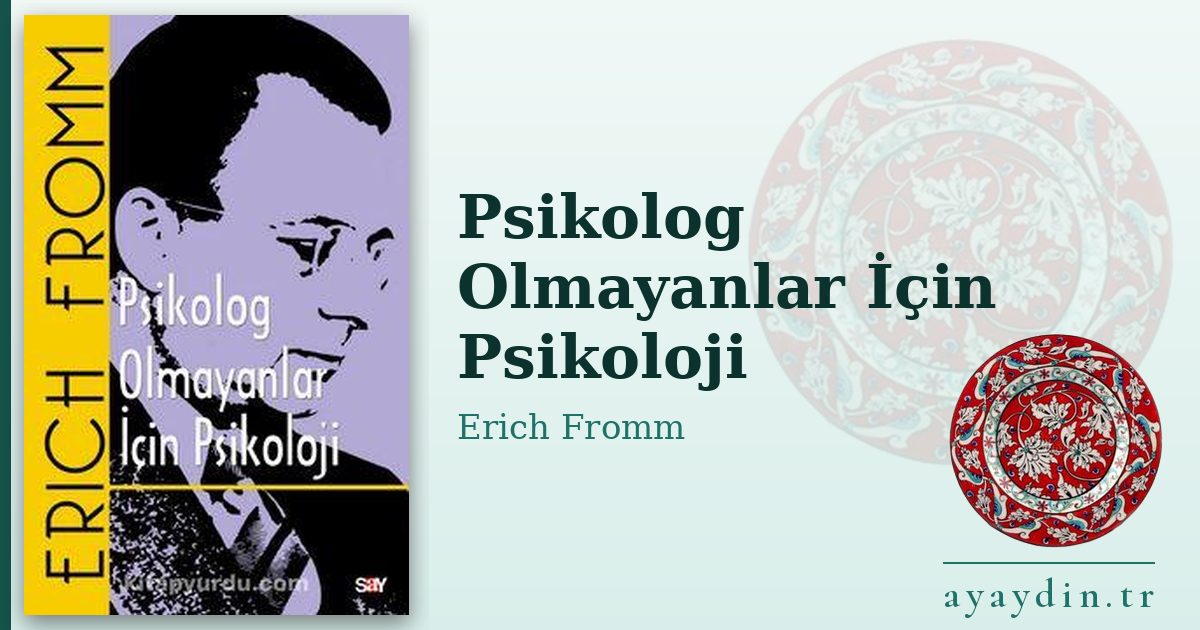 Psikolog Olmayanlar İçin Psikoloji - Erich Fromm kitap alıntıları ve sözleri