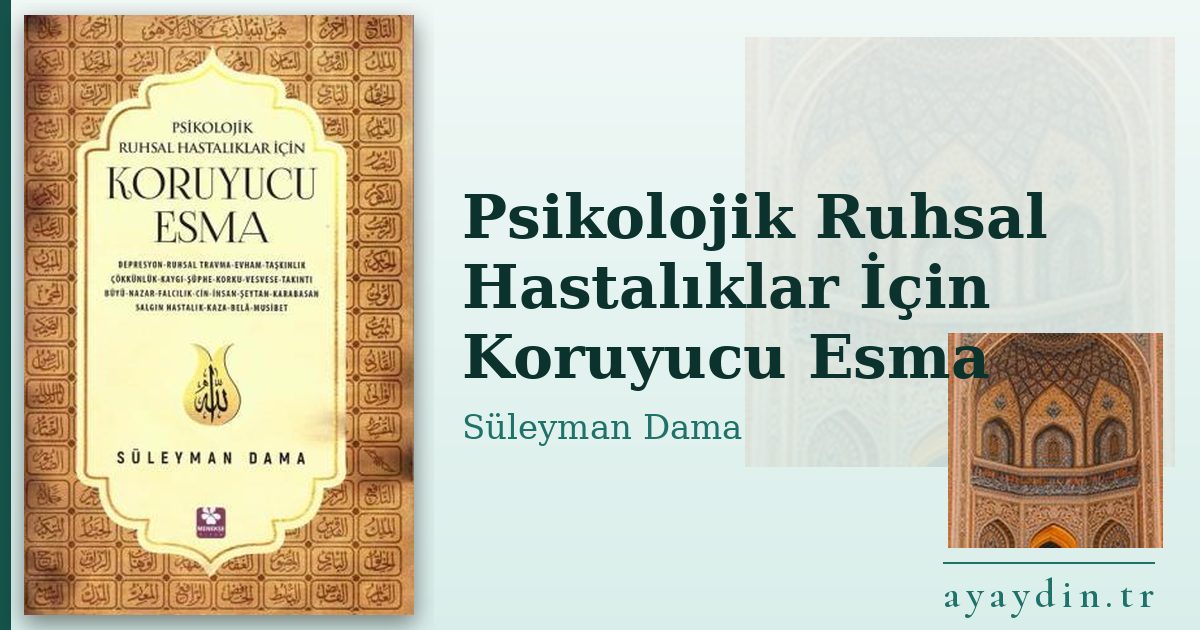 Psikolojik Ruhsal Hastalıklar İçin Koruyucu Esma - Süleyman Dama kitap alıntıları ve sözleri