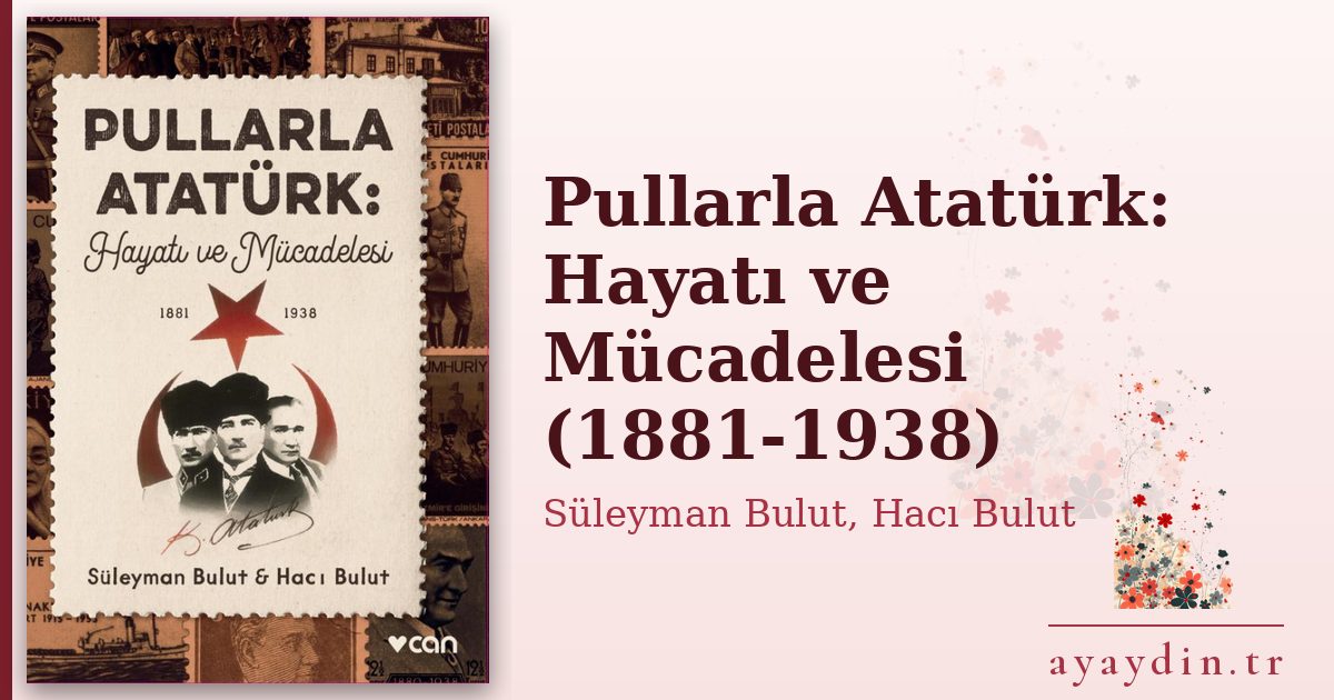 Pullarla Atatürk: Hayatı ve Mücadelesi (1881-1938) - Süleyman Bulut, Hacı Bulut kitap alıntıları ve sözleri