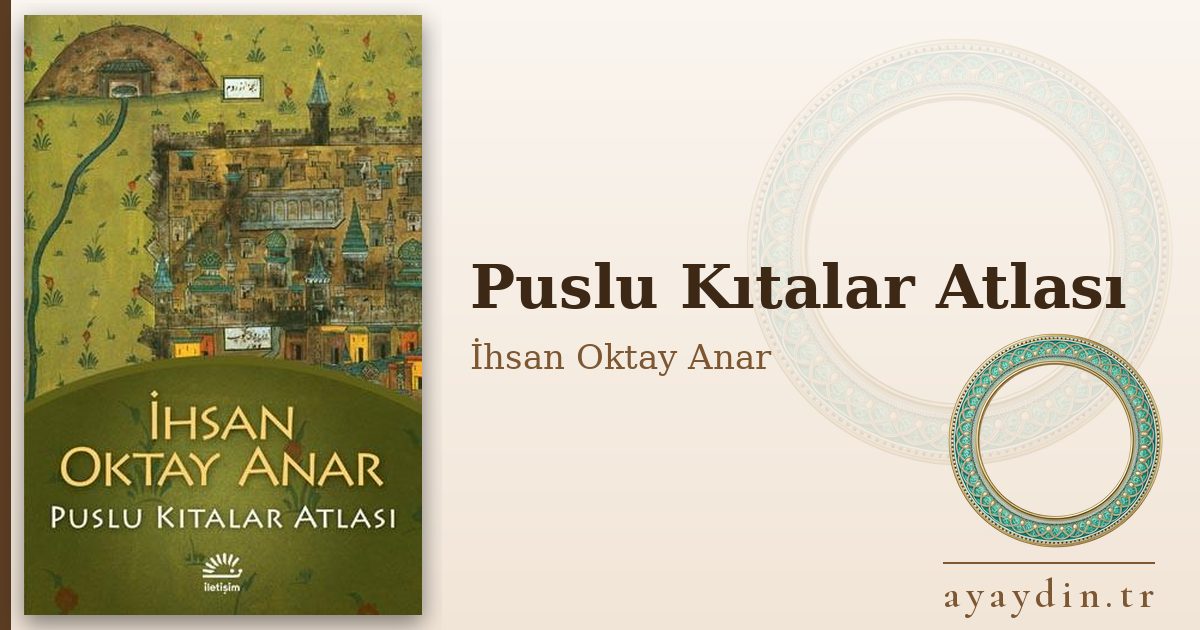 Puslu Kıtalar Atlası - İhsan Oktay Anar kitap alıntıları ve sözleri