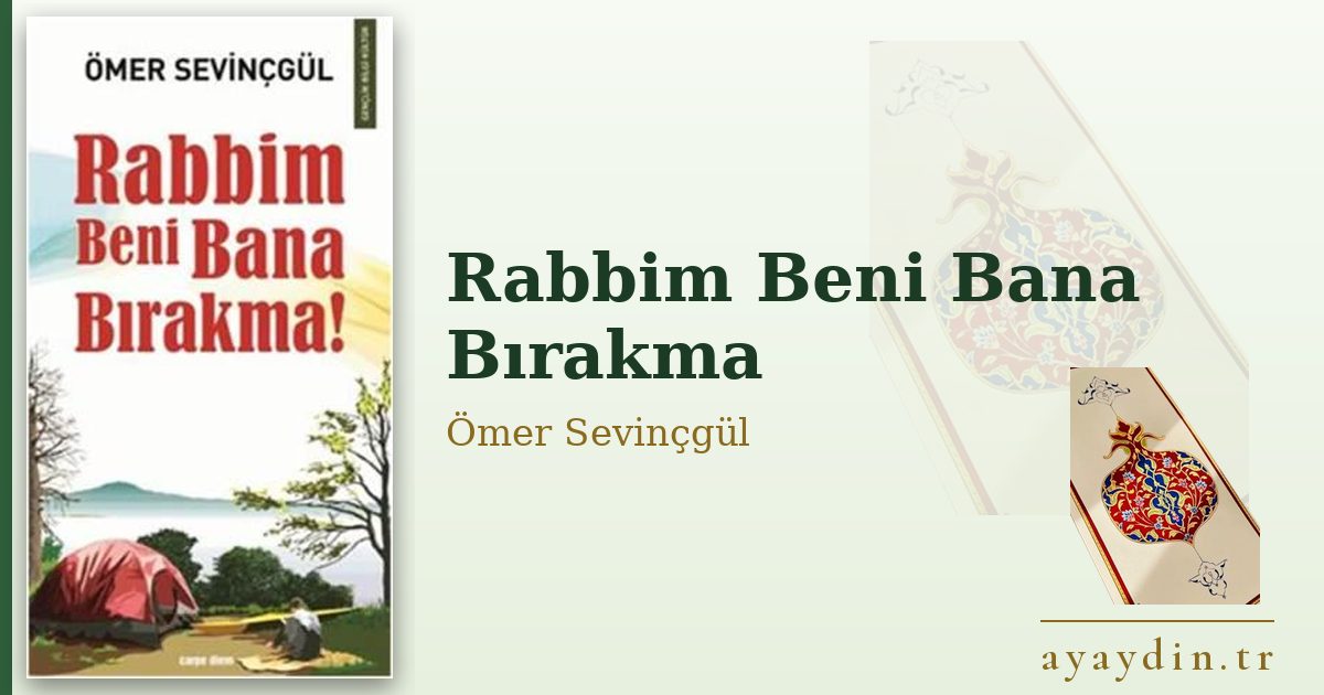 Rabbim Beni Bana Bırakma - Ömer Sevinçgül kitap alıntıları ve sözleri