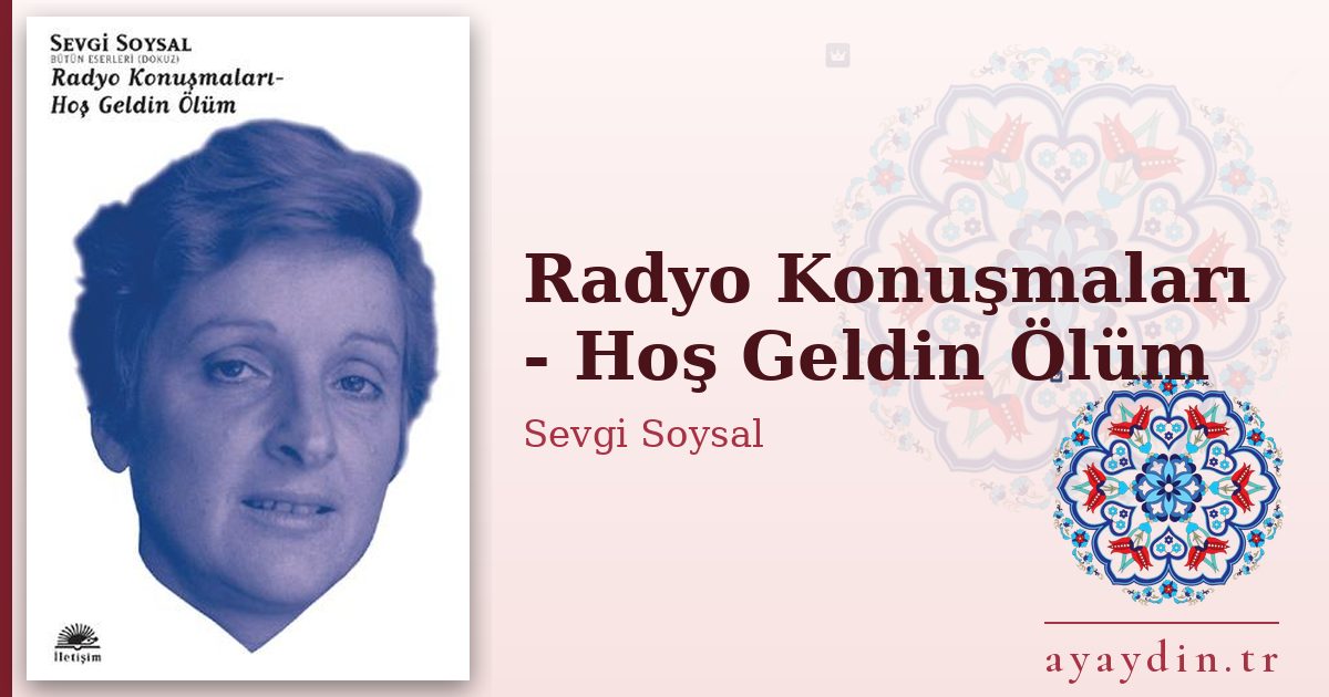 Radyo Konuşmaları - Hoş Geldin Ölüm - Sevgi Soysal kitap alıntıları ve sözleri