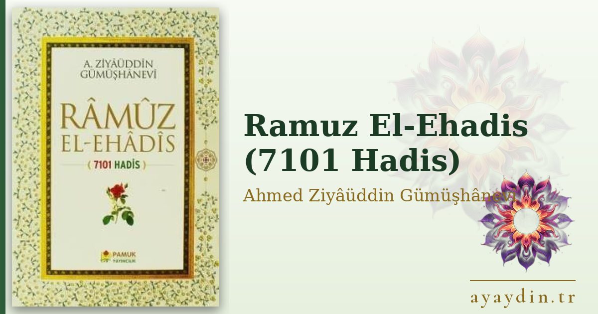 Ramuz El-Ehadis (7101 Hadis) - Ahmed Ziyâüddin Gümüşhânevî kitap alıntıları ve sözleri