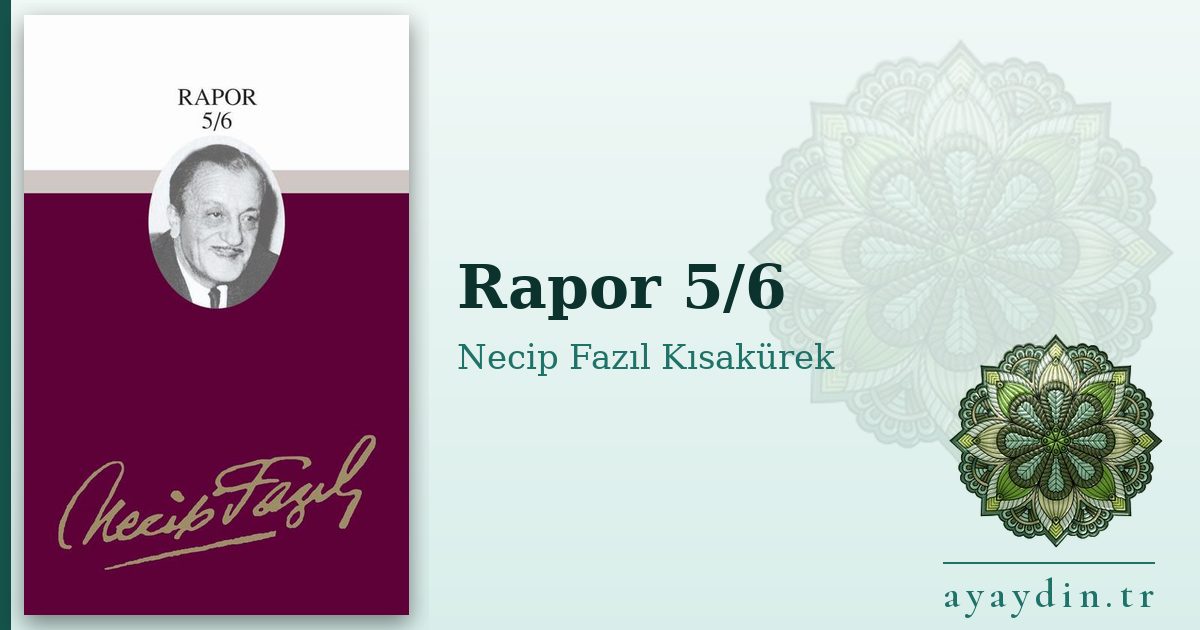Rapor 5/6 - Necip Fazıl Kısakürek kitap alıntıları ve sözleri