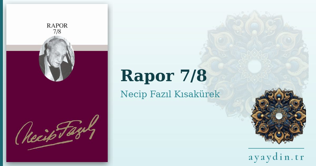 Rapor 7/8 - Necip Fazıl Kısakürek kitap alıntıları ve sözleri