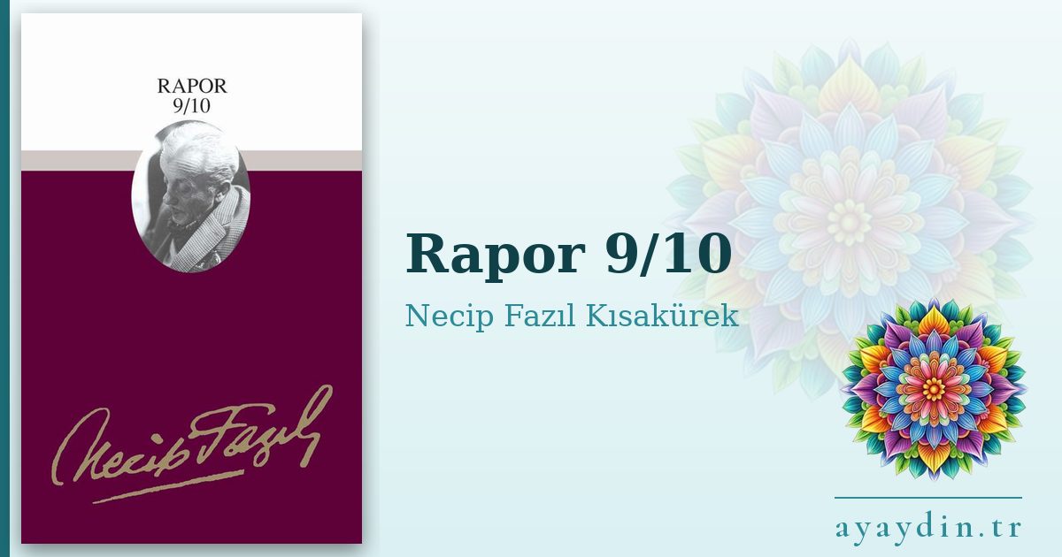 Rapor 9/10 - Necip Fazıl Kısakürek kitap alıntıları ve sözleri