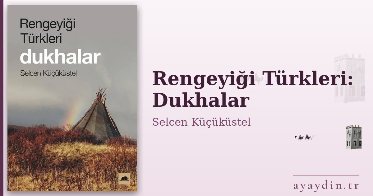 Rengeyiği Türkleri: Dukhalar - Selcen Küçüküstel kitap alıntıları ve sözleri