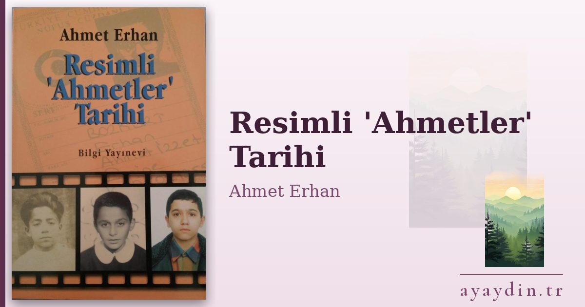 Resimli 'Ahmetler' Tarihi - Ahmet Erhan kitap alıntıları ve sözleri