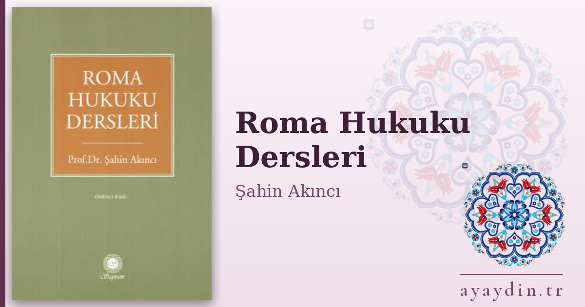Roma Hukuku Dersleri - Şahin Akıncı kitap alıntıları ve sözleri