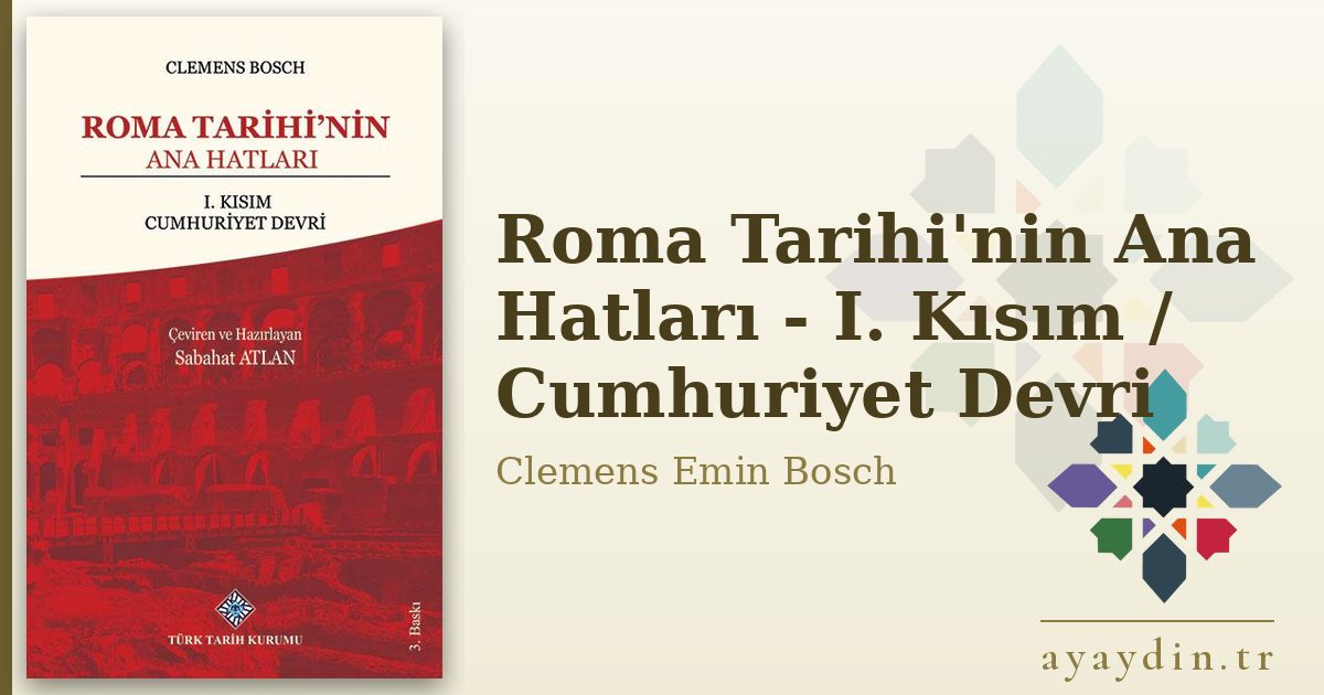 Roma Tarihi'nin Ana Hatları - I. Kısım / Cumhuriyet Devri - Clemens Emin Bosch kitap alıntıları ve sözleri