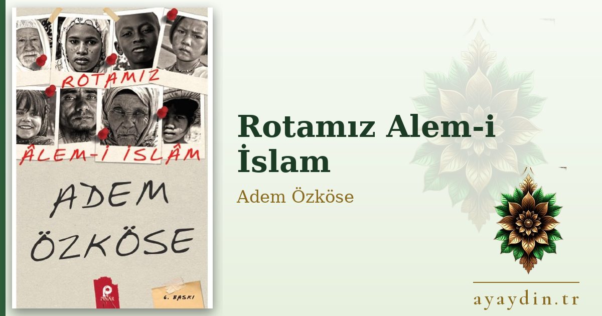 Rotamız Alem-i İslam - Adem Özköse kitap alıntıları ve sözleri