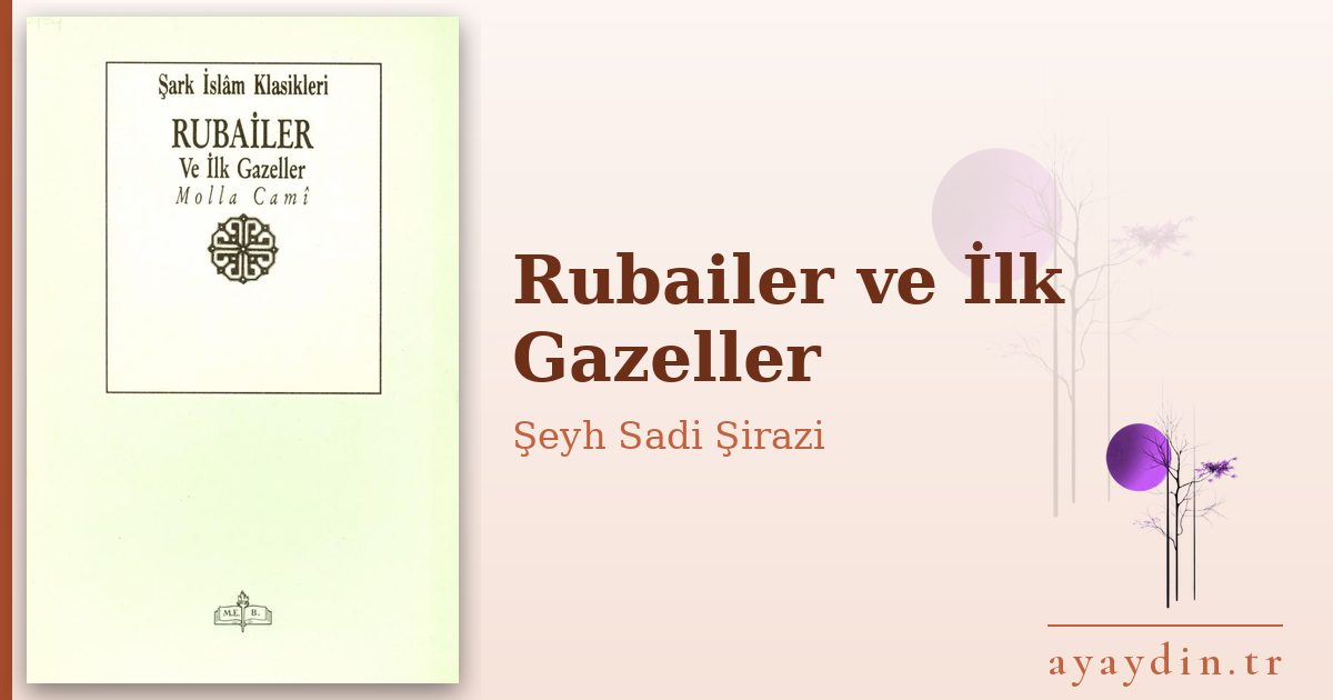 Rubailer ve İlk Gazeller - Şeyh Sadi Şirazi kitap alıntıları ve sözleri