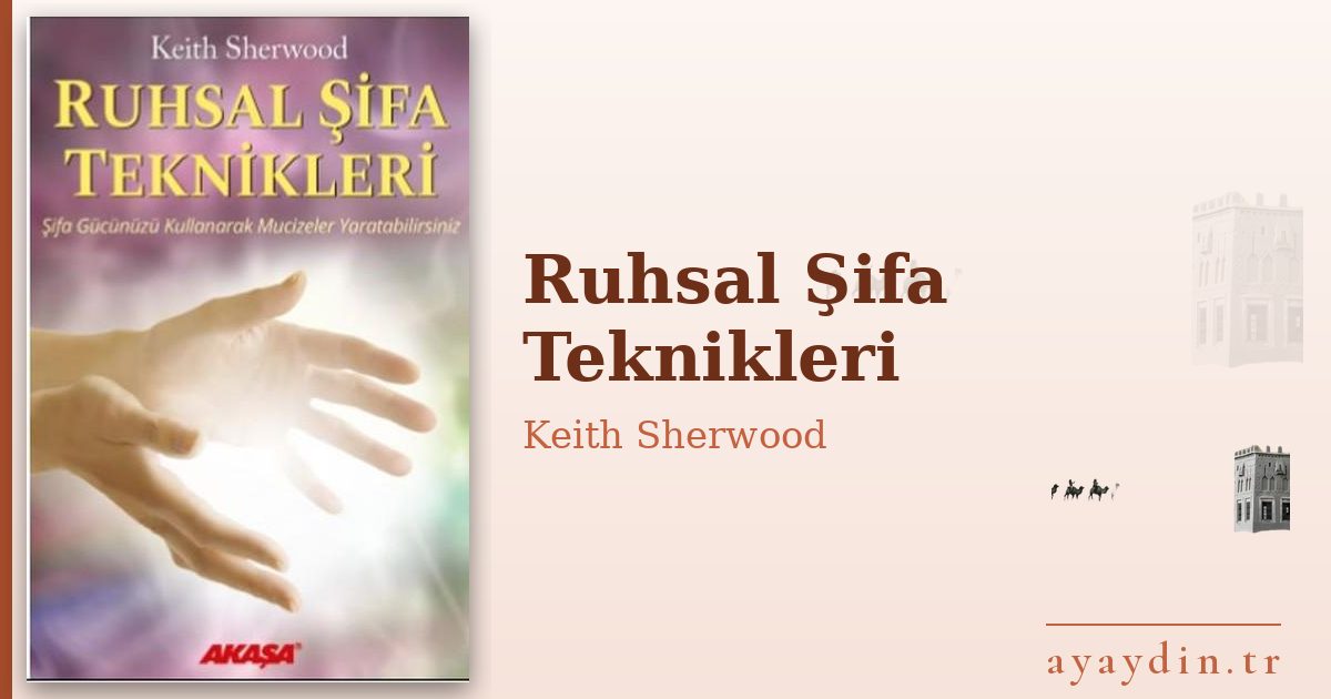 Ruhsal Şifa Teknikleri - Keith Sherwood kitap alıntıları ve sözleri