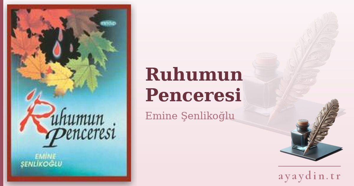 Ruhumun Penceresi - Emine Şenlikoğlu kitap alıntıları ve sözleri