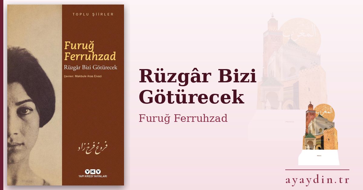 Rüzgâr Bizi Götürecek - Furuğ Ferruhzad kitap alıntıları ve sözleri
