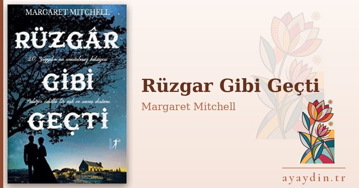 Rüzgar Gibi Geçti - Margaret Mitchell kitap alıntıları ve sözleri