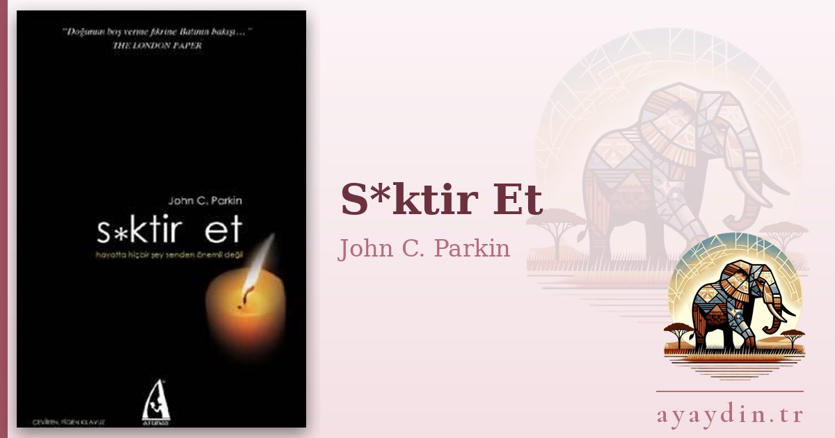 S*ktir Et - John C. Parkin kitap alıntıları ve sözleri