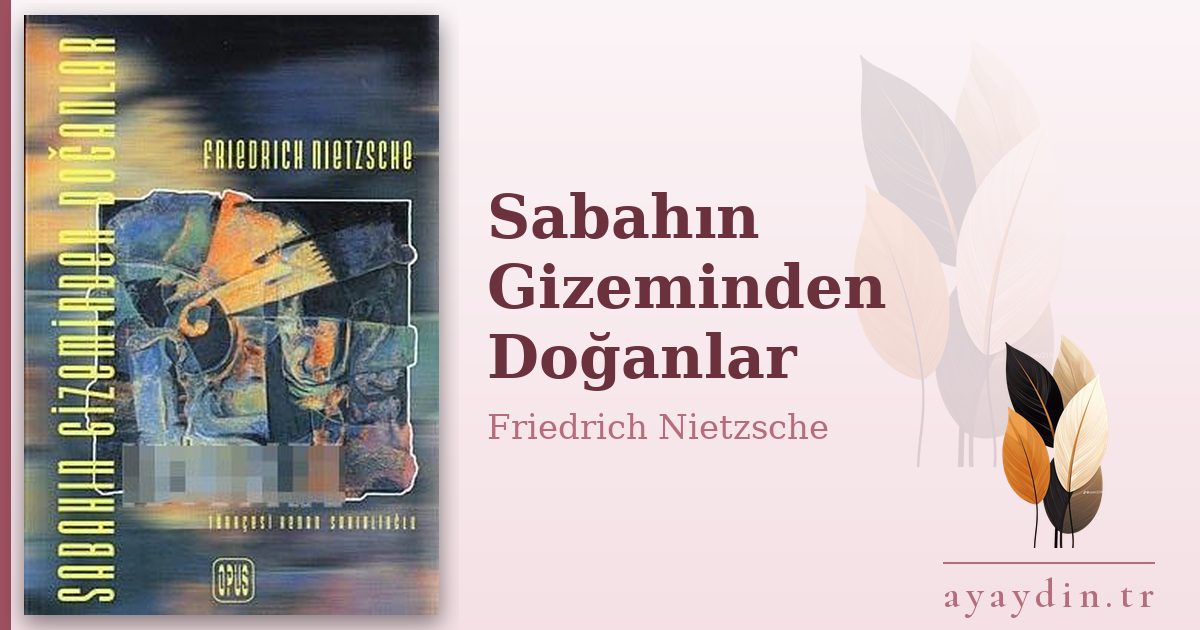 Sabahın Gizeminden Doğanlar - Friedrich Nietzsche kitap alıntıları ve sözleri