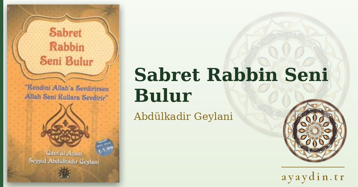 Sabret Rabbin Seni Bulur - Abdülkadir Geylani Hazretleri kitap alıntıları ve sözleri