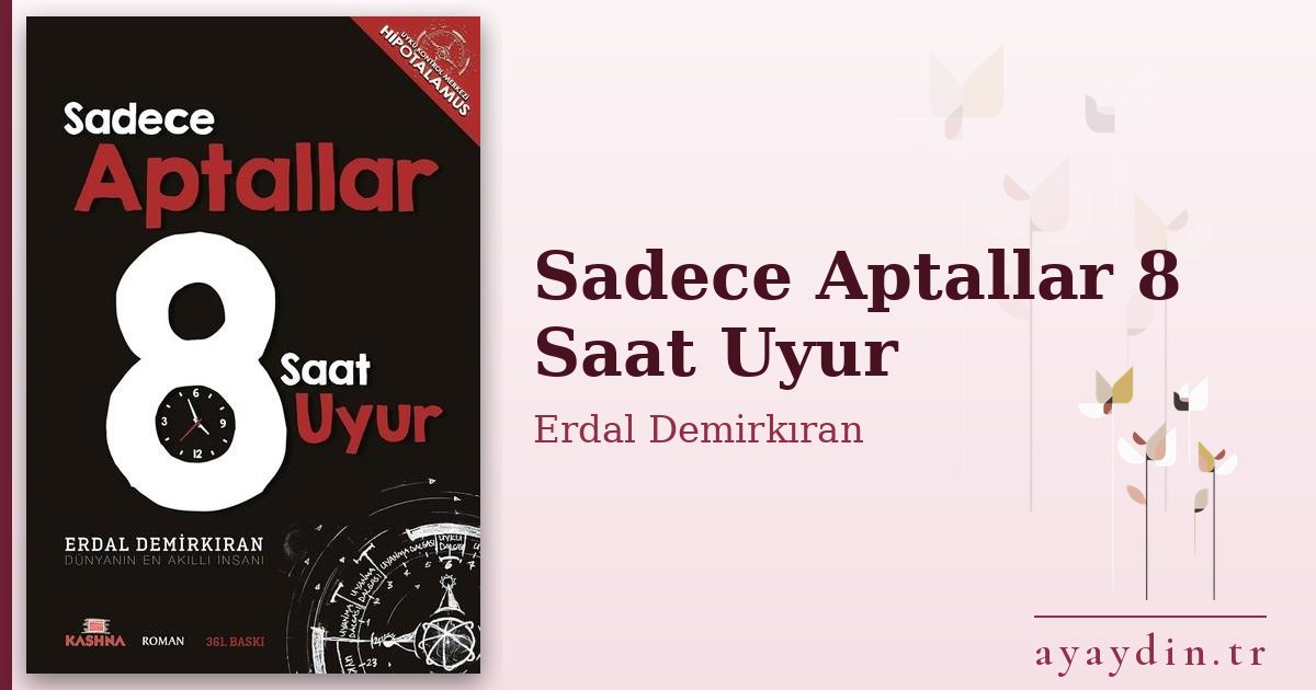 Sadece Aptallar 8 Saat Uyur - Erdal Demirkıran kitap alıntıları ve sözleri