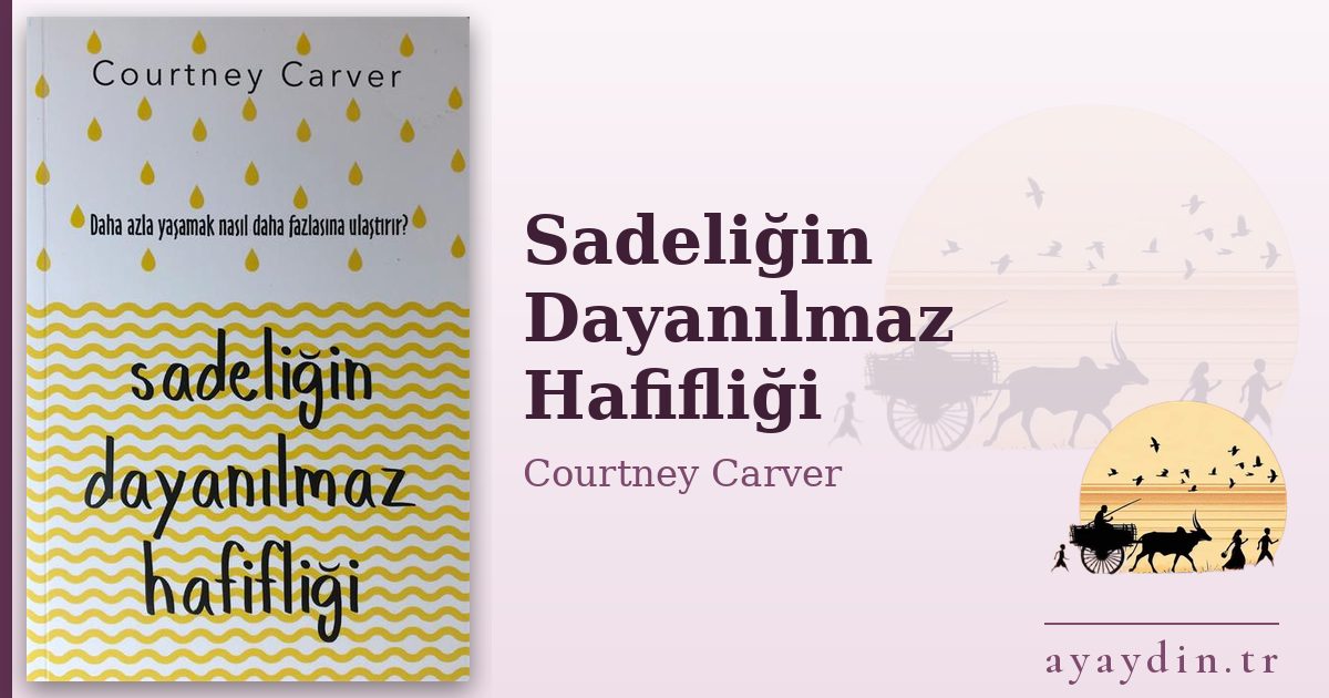 Sadeliğin Dayanılmaz Hafifliği - Courtney Carver kitap alıntıları ve sözleri