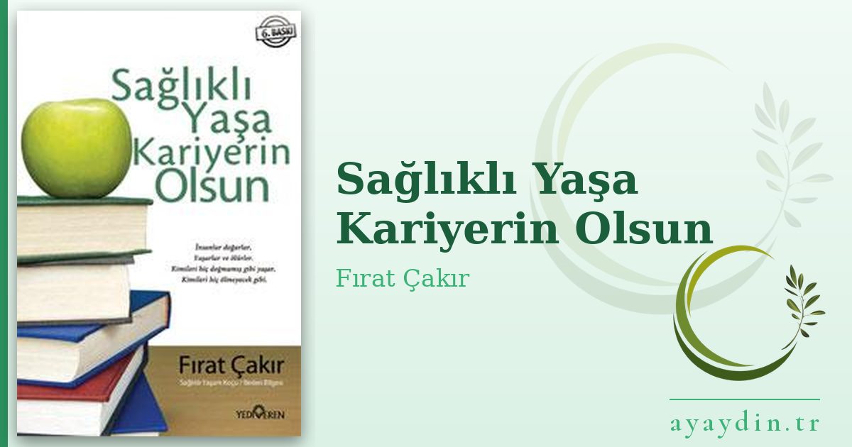 Sağlıklı Yaşa Kariyerin Olsun - Fırat Çakır kitap alıntıları ve sözleri