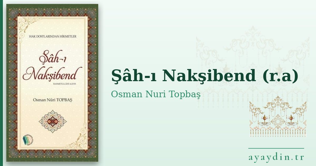 Şâh-ı Nakşibend (r.a) - Osman Nuri Topbaş kitap alıntıları ve sözleri