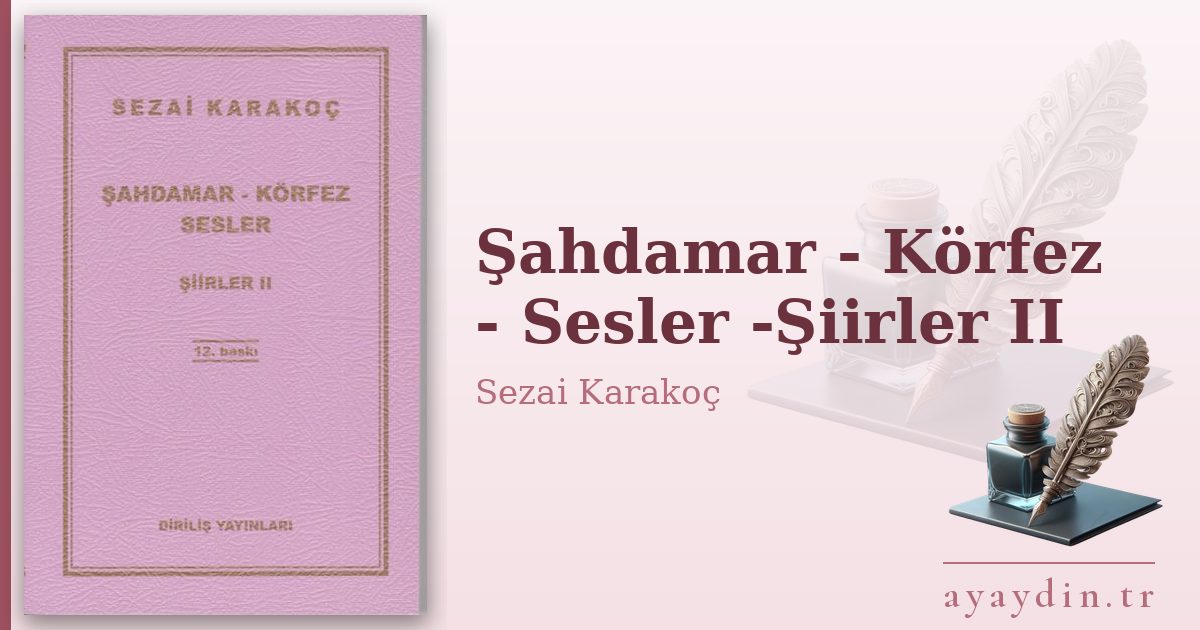 Şahdamar - Körfez - Sesler -Şiirler II - Sezai Karakoç kitap alıntıları ve sözleri