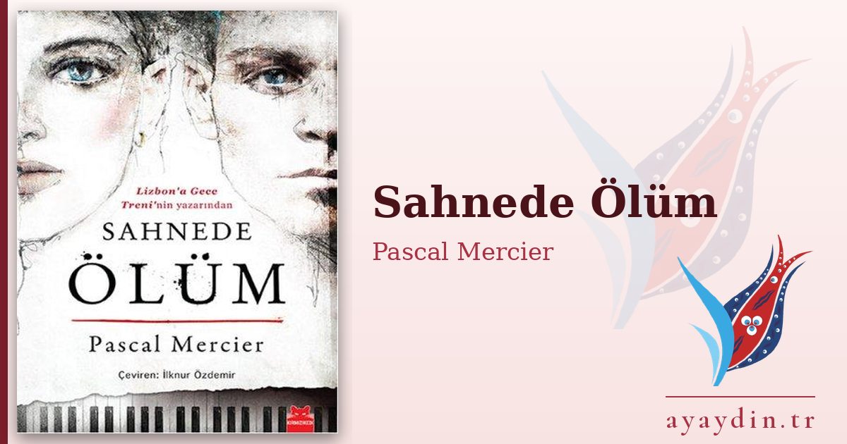 Sahnede Ölüm - Pascal Mercier kitap alıntıları ve sözleri